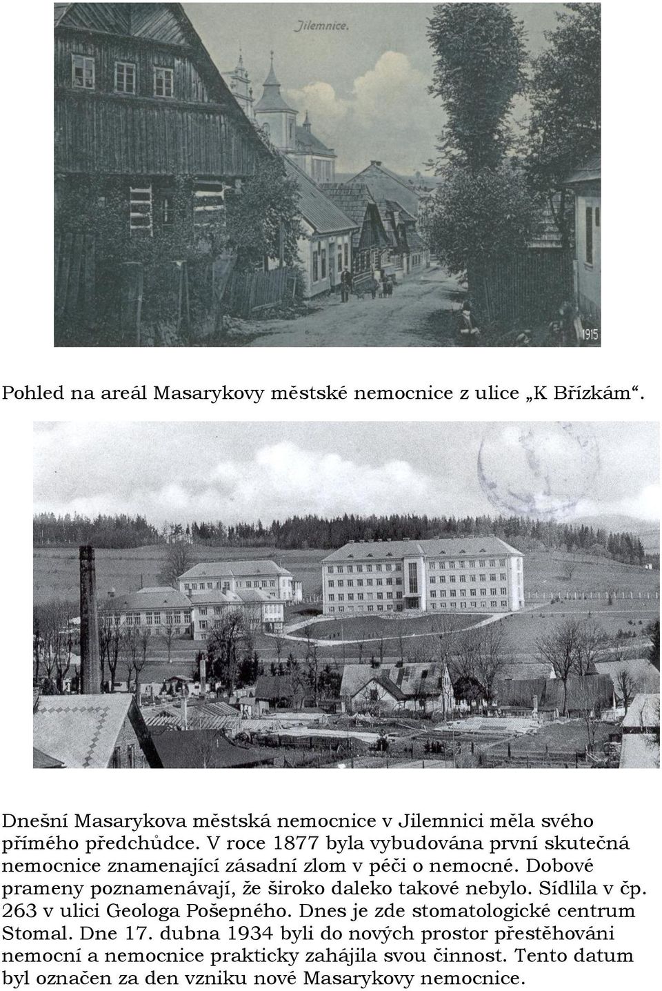 V roce 1877 byla vybudována první skutečná nemocnice znamenající zásadní zlom v péči o nemocné.