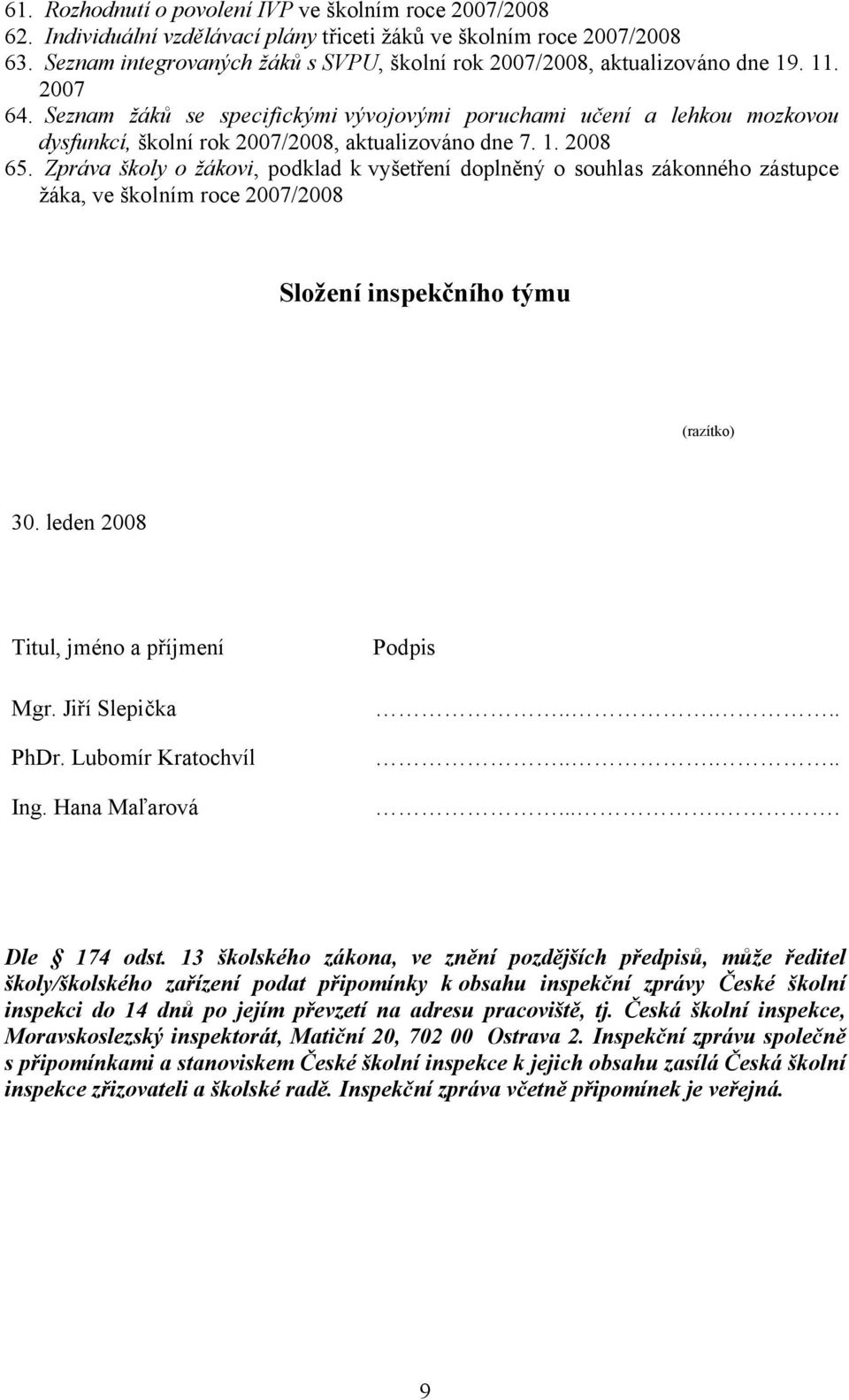 Seznam žáků se specifickými vývojovými poruchami učení a lehkou mozkovou dysfunkcí, školní rok 2007/2008, aktualizováno dne 7. 1. 2008 65.