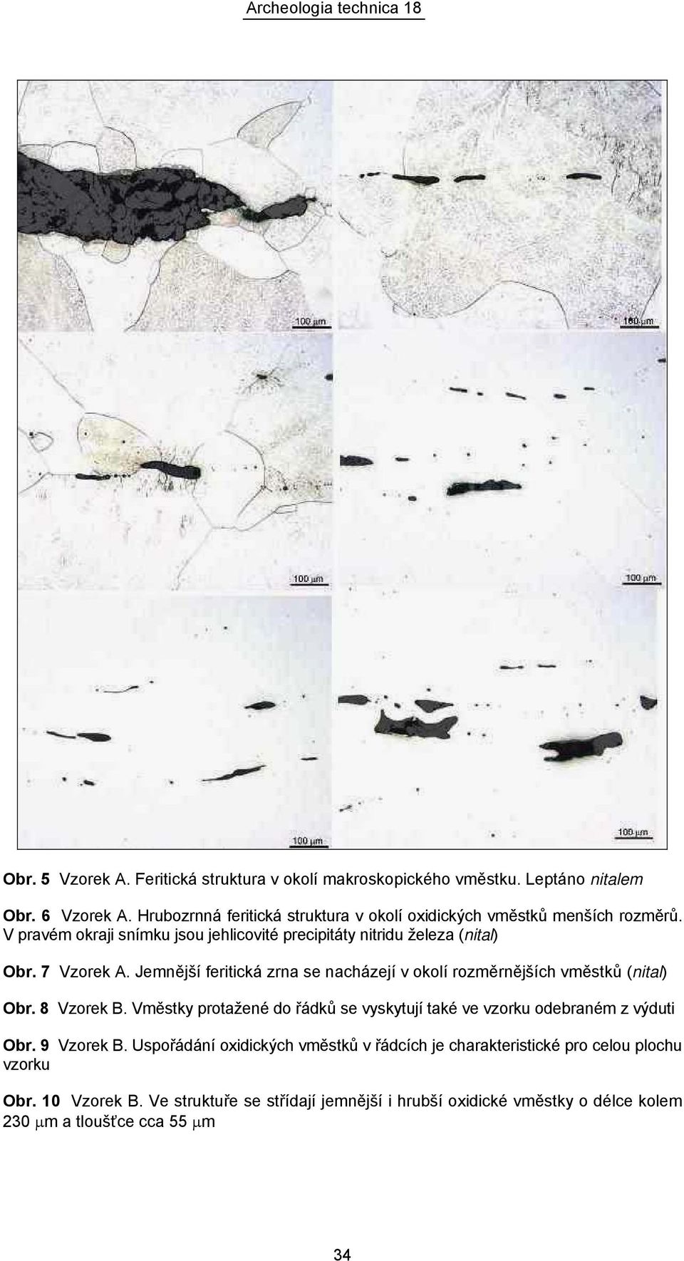 7 Vzorek A. Jemnější feritická zrna se nacházejí v okolí rozměrnějších vměstků (nital) Obr. 8 Vzorek B.