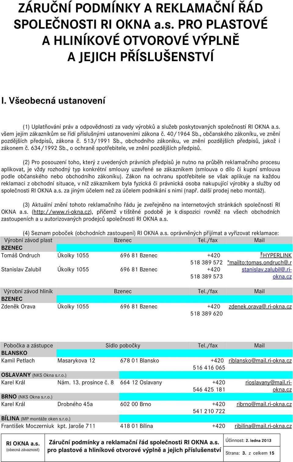 , občanského zákoníku, ve znění pozdějších předpisů, zákona č. 513/1991 Sb., obchodního zákoníku, ve znění pozdějších předpisů, jakož i zákonem č. 634/1992 Sb.