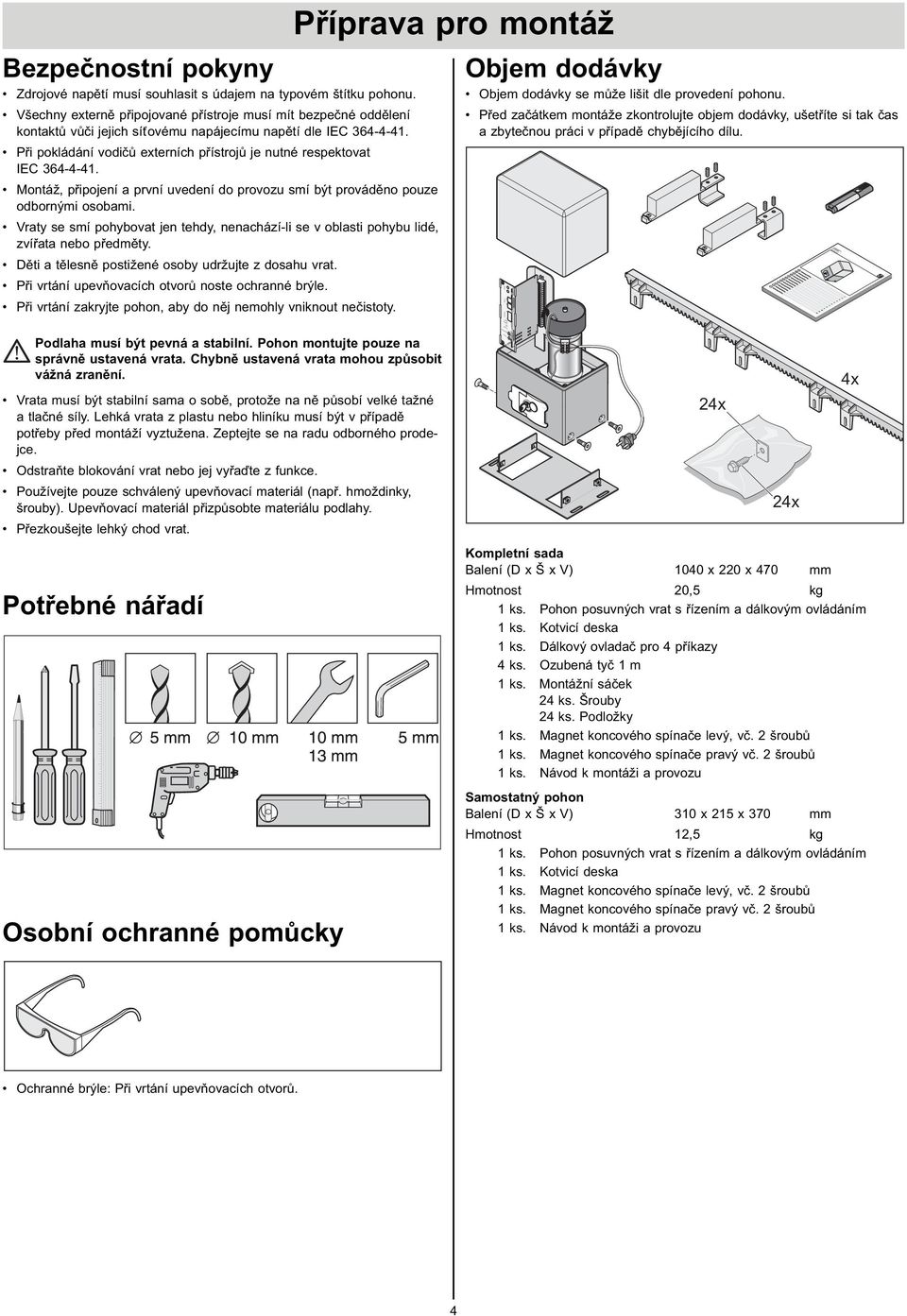 Při pokládání vodičů externích přístrojů je nutné respektovat IEC 64-4-4. Montáž, připojení a první uvedení do provozu smí být prováděno pouze odbornými osobami.