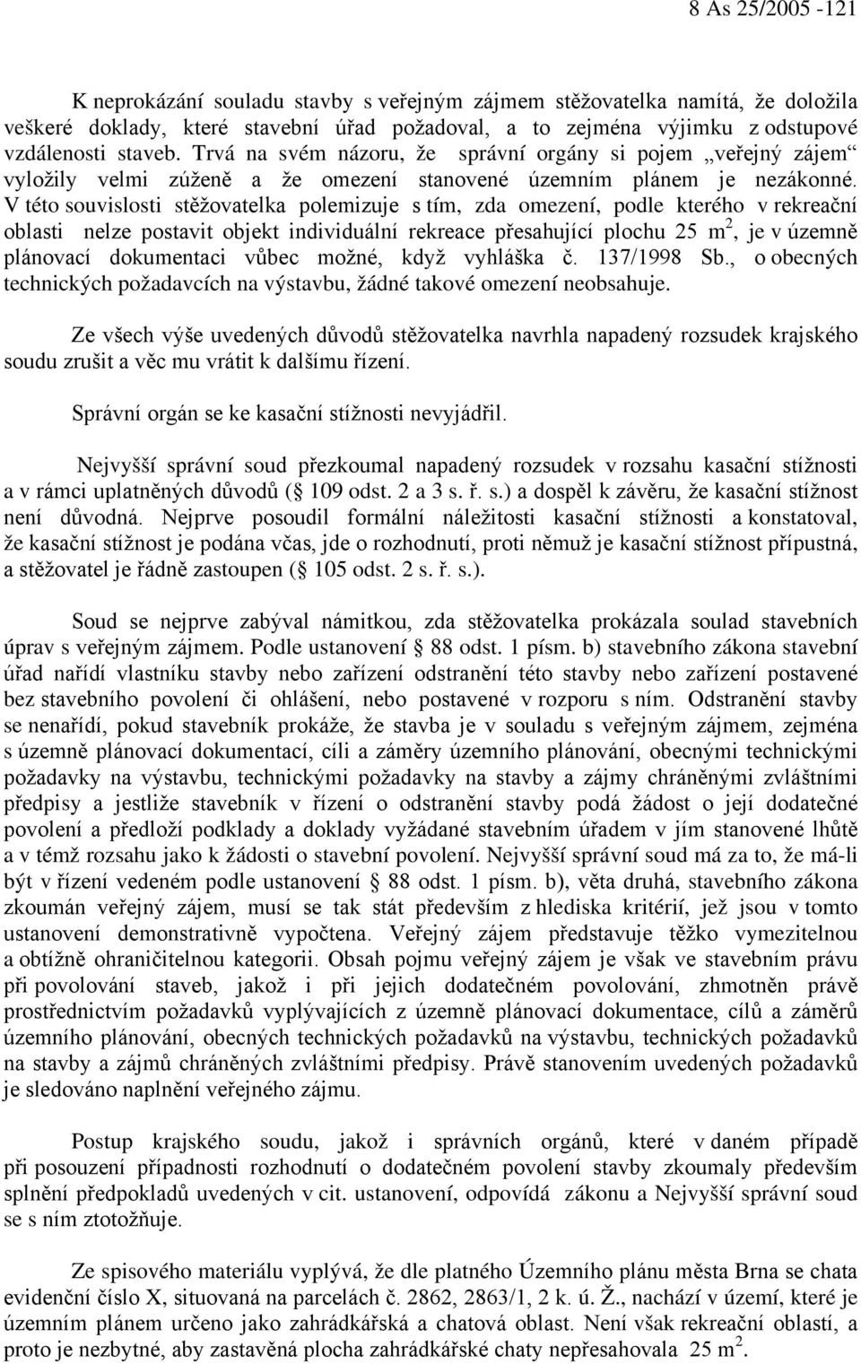 V této souvislosti stěžovatelka polemizuje s tím, zda omezení, podle kterého v rekreační oblasti nelze postavit objekt individuální rekreace přesahující plochu 25 m 2, je v územně plánovací