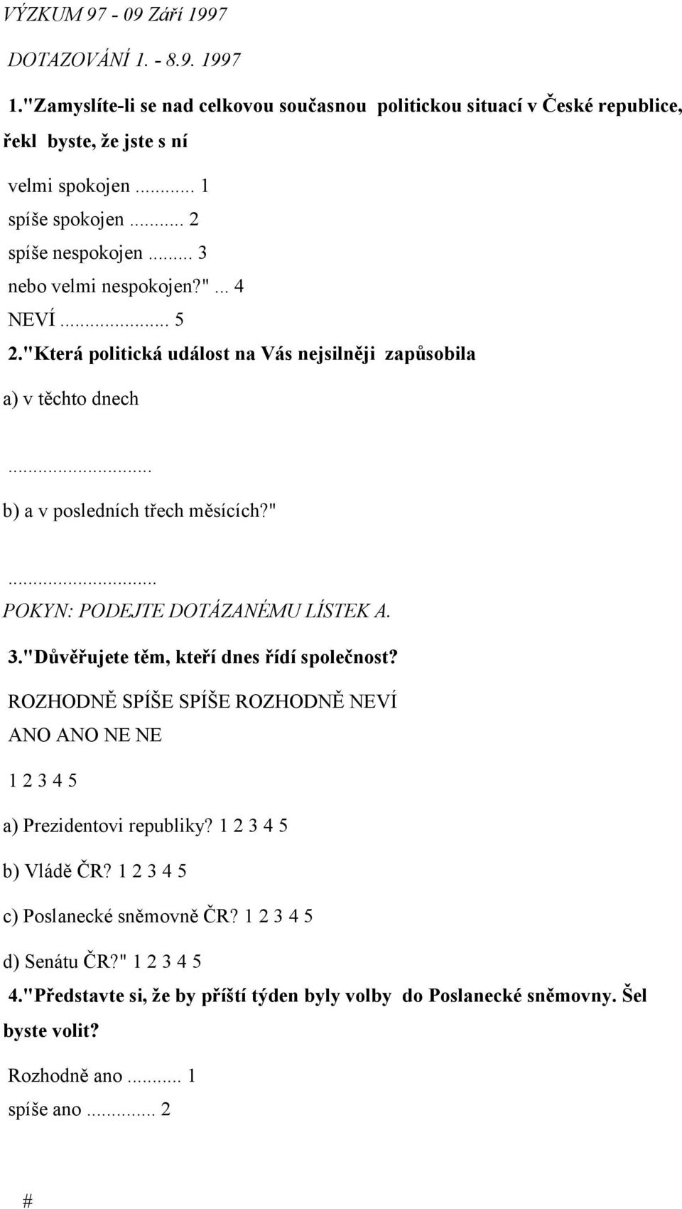 .. b) a v posledních třech měsících?"... POKYN: PODEJTE DOTÁZANÉMU LÍSTEK A. 3."Důvěřujete těm, kteří dnes řídí společnost?