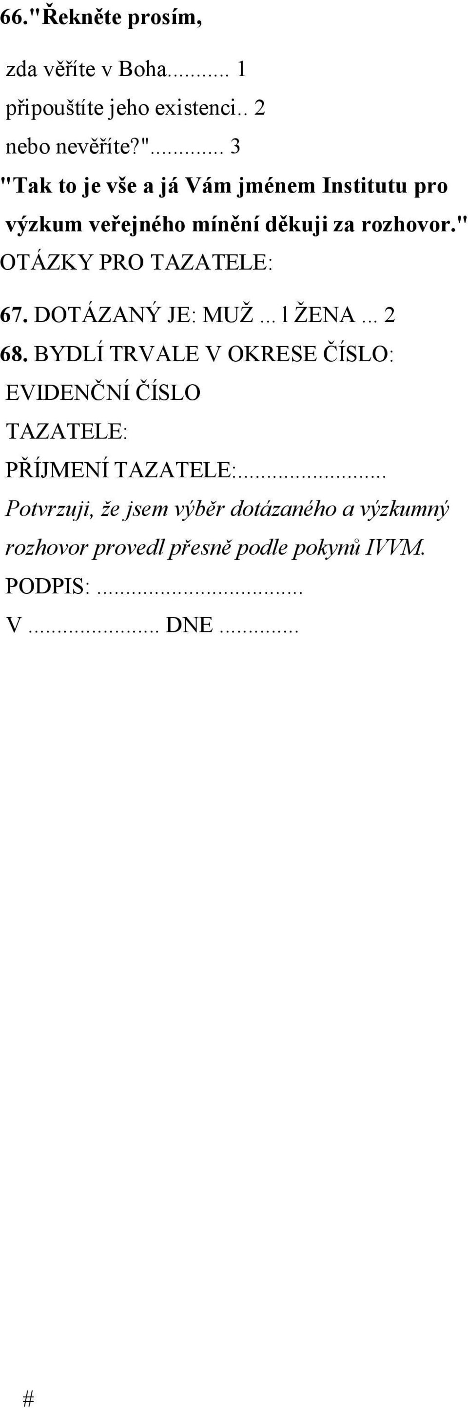 BYDLÍ TRVALE V OKRESE ČÍSLO: EVIDENČNÍ ČÍSLO TAZATELE: PŘÍJMENÍ TAZATELE:.