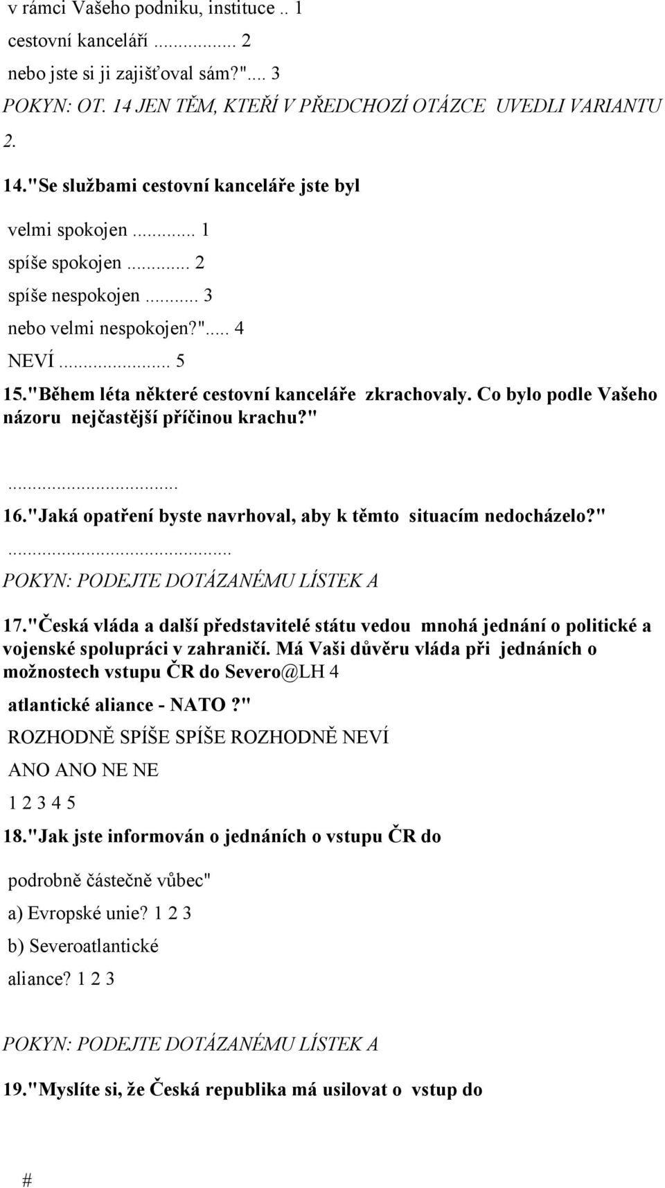 "Jaká opatření byste navrhoval, aby k těmto situacím nedocházelo?"... POKYN: PODEJTE DOTÁZANÉMU LÍSTEK A 17.