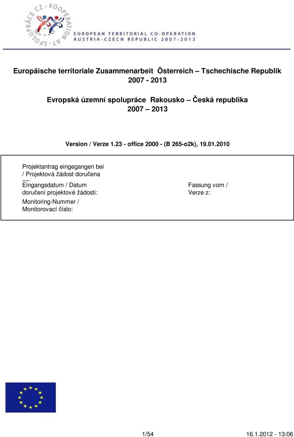 01.2010 Projektantrag eingegangen bei / Projektová žádost doručena na: Eingangsdatum / Datum