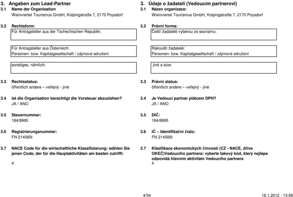 2 Právní forma: Für Antragsteller aus der Tschechischen Republik: Čeští žadatelé vyberou ze seznamu: Für Antragsteller aus Österreich: Personen- bzw.