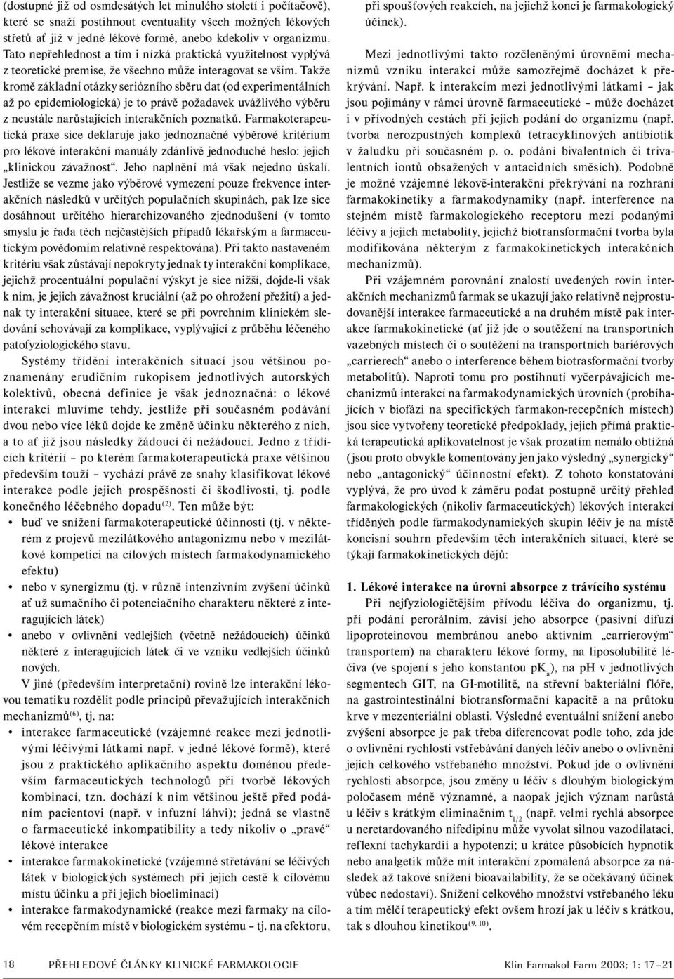 Takže kromě základní otázky seriózního sběru dat (od experimentálních až po epidemiologická) je to právě požadavek uvážlivého výběru z neustále narůstajících interakčních poznatků.