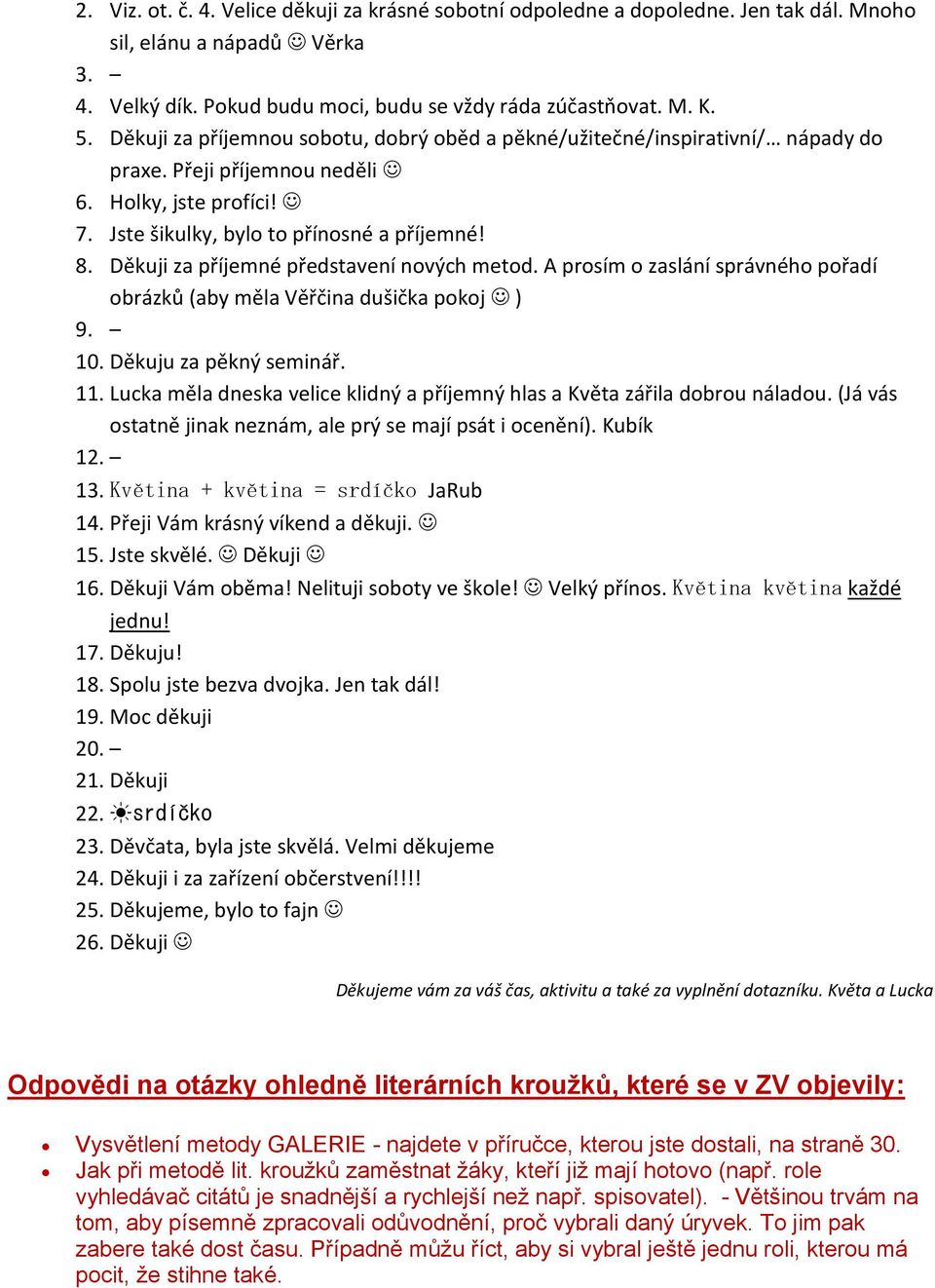 Děkuji za příjemné představení nových metod. A prosím o zaslání správného pořadí obrázků (aby měla Věřčina dušička pokoj ) 9. 10. Děkuju za pěkný seminář. 11.