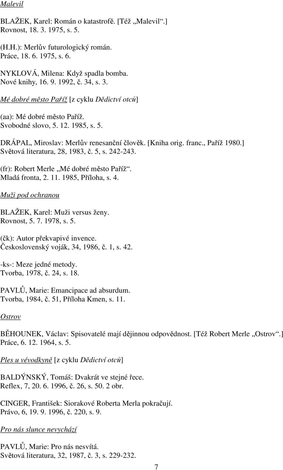 , Paříž 1980.] Světová literatura, 28, 1983, č. 5, s. 242-243. (fr): Robert Merle Mé dobré město Paříž. Mladá fronta, 2. 11. 1985, Příloha, s. 4. Muži pod ochranou BLAŽEK, Karel: Muži versus ženy.