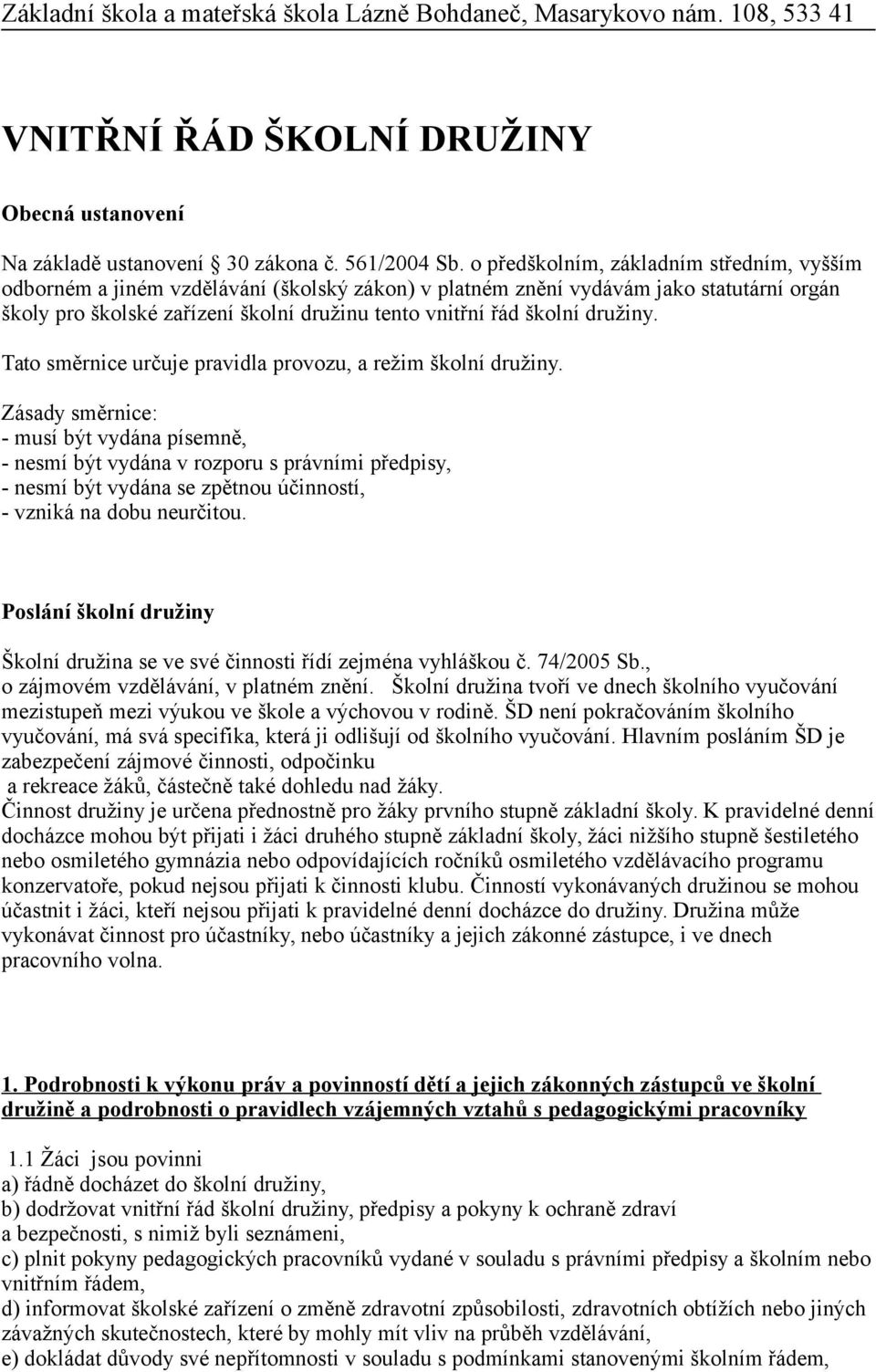družiny. Tato směrnice určuje pravidla provozu, a režim školní družiny.