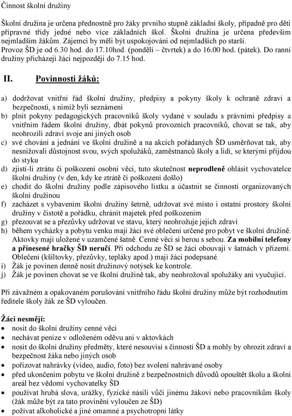 Do ranní družiny přicházejí žáci nejpozději do 7.15 hod. II.