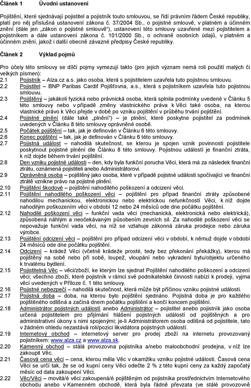 , o ochraně osobních údajů, v platném a účinném znění, jakož i další obecně závazné předpisy České republiky.