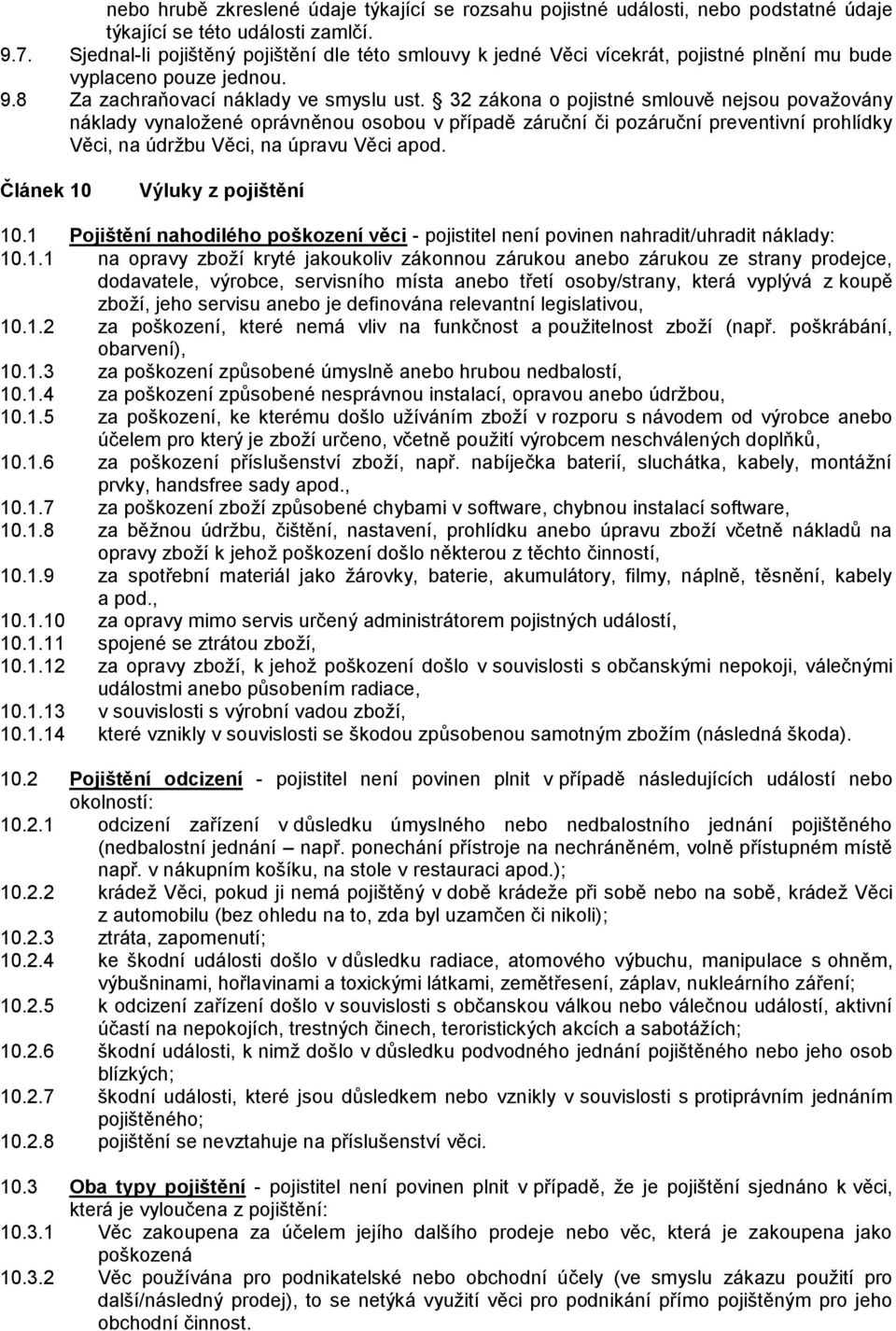 32 zákona o pojistné smlouvě nejsou považovány náklady vynaložené oprávněnou osobou v případě záruční či pozáruční preventivní prohlídky Věci, na údržbu Věci, na úpravu Věci apod.