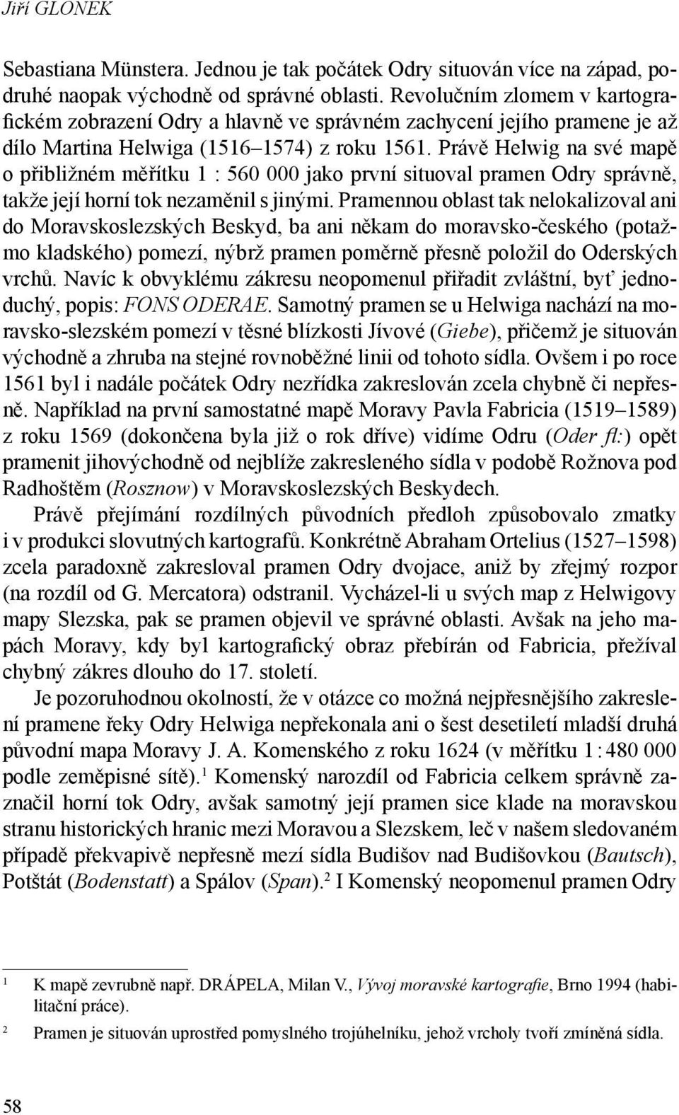 Právě Helwig na své mapě o přibližném měřítku 1 : 560 000 jako první situoval pramen Odry správně, takže její horní tok nezaměnil s jinými.