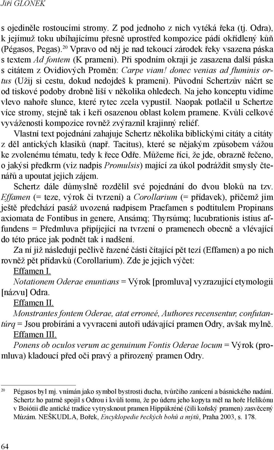 donec venias ad fl uminis ortus (Užij si cestu, dokud nedojdeš k prameni). Původní Schertzův náčrt se od tiskové podoby drobně liší v několika ohledech.