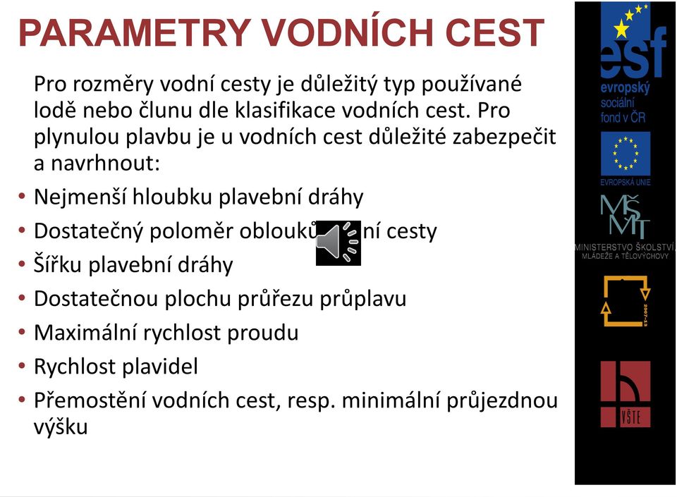 Pro plynulou plavbu je u vodních cest důležité zabezpečit a navrhnout: Nejmenší hloubku plavební dráhy