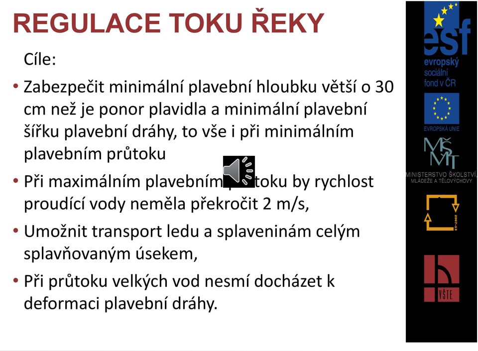 plavebním průtoku by rychlost proudící vody neměla překročit 2 m/s, Umožnit transport ledu a