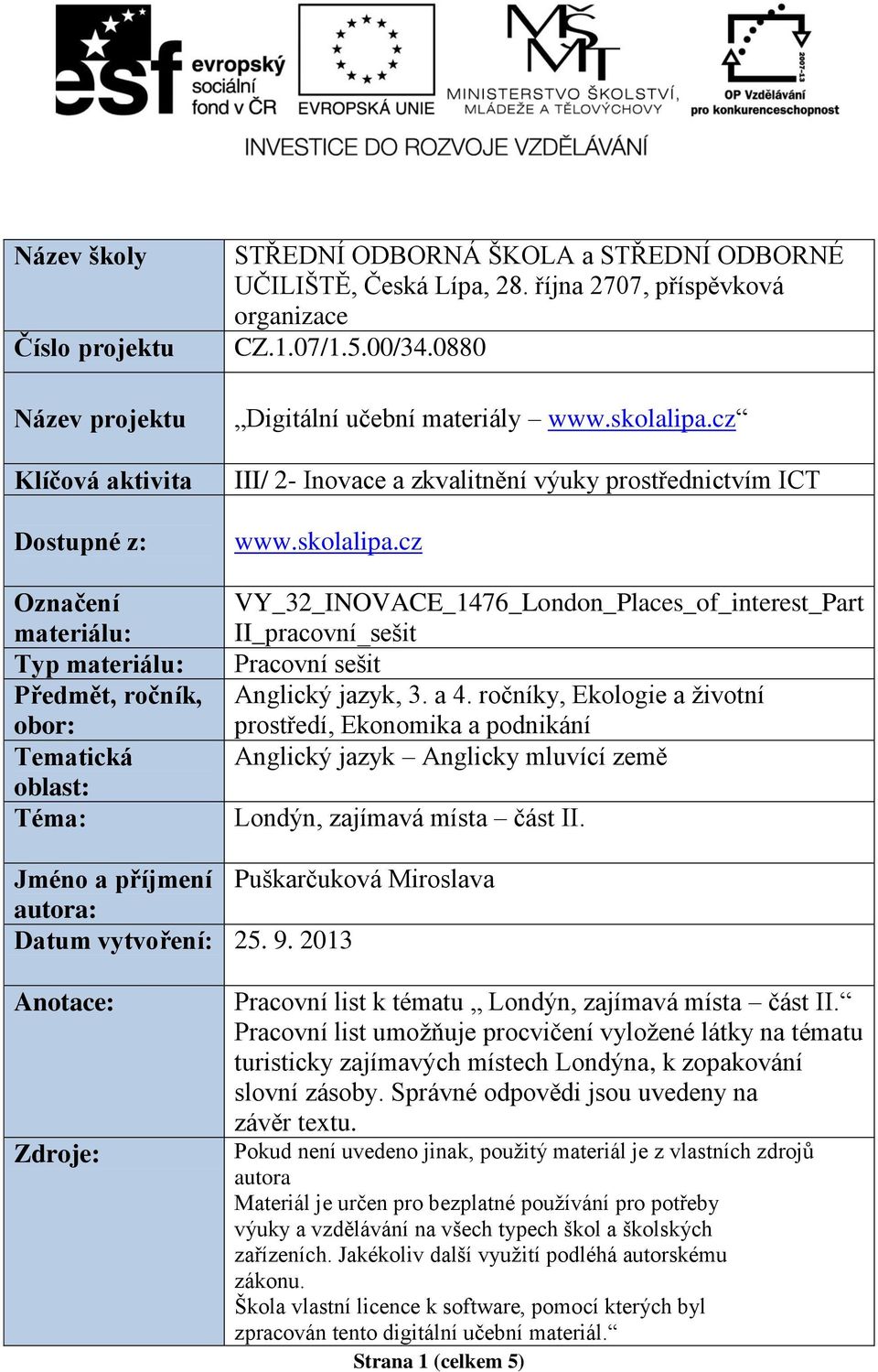 cz III/ 2- Inovace a zkvalitnění výuky prostřednictvím ICT www.skolalipa.cz VY_32_INOVACE_1476_London_Places_of_interest_Part II_pracovní_sešit Pracovní sešit Anglický jazyk, 3. a 4.