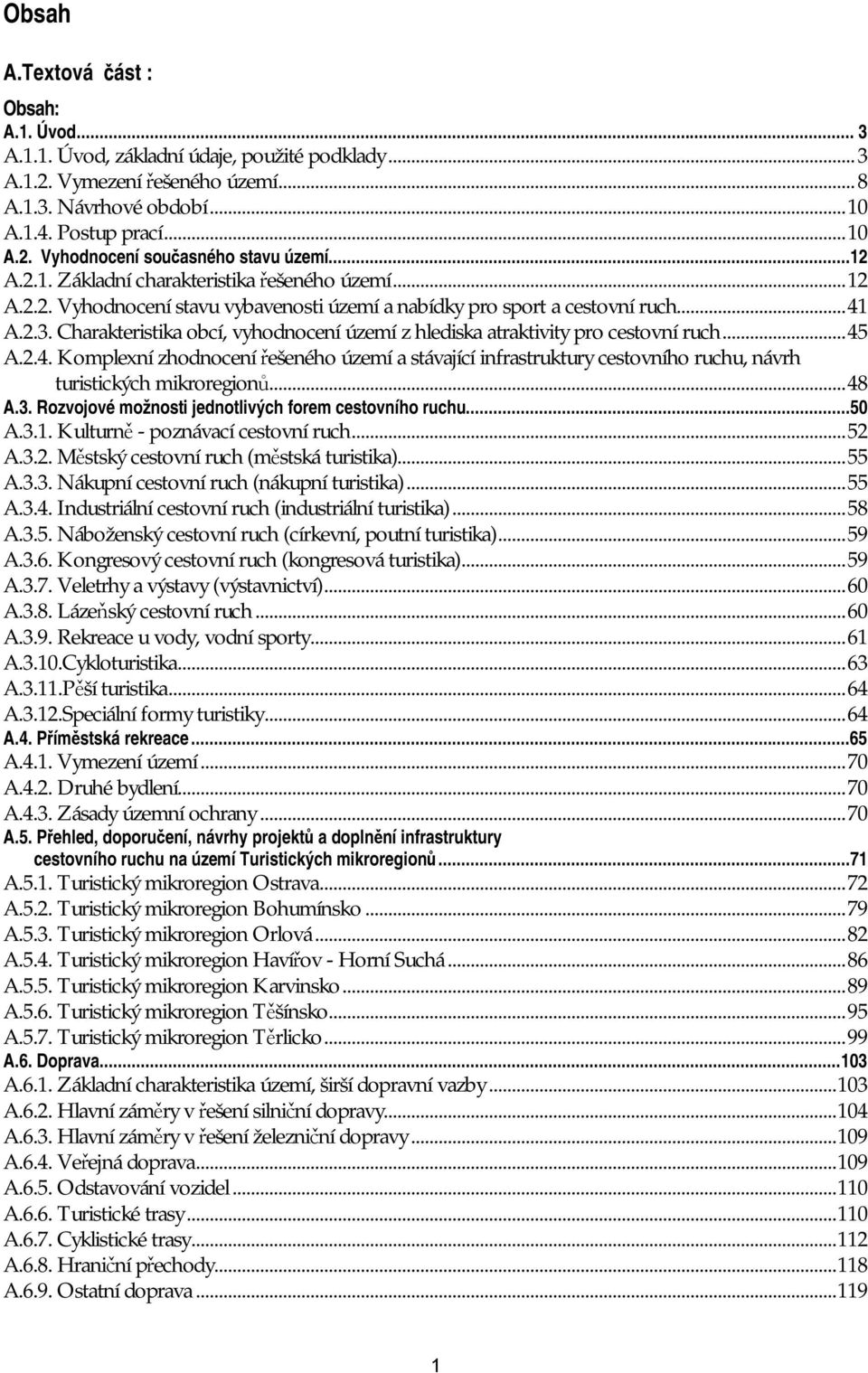 Charakteristika obcí, vyhodnocení území z hlediska atraktivity pro cestovní ruch...45 A.2.4. Komplexní zhodnocení řešeného území a stávající infrastruktury cestovního ruchu, návrh turistických mikroregionů.