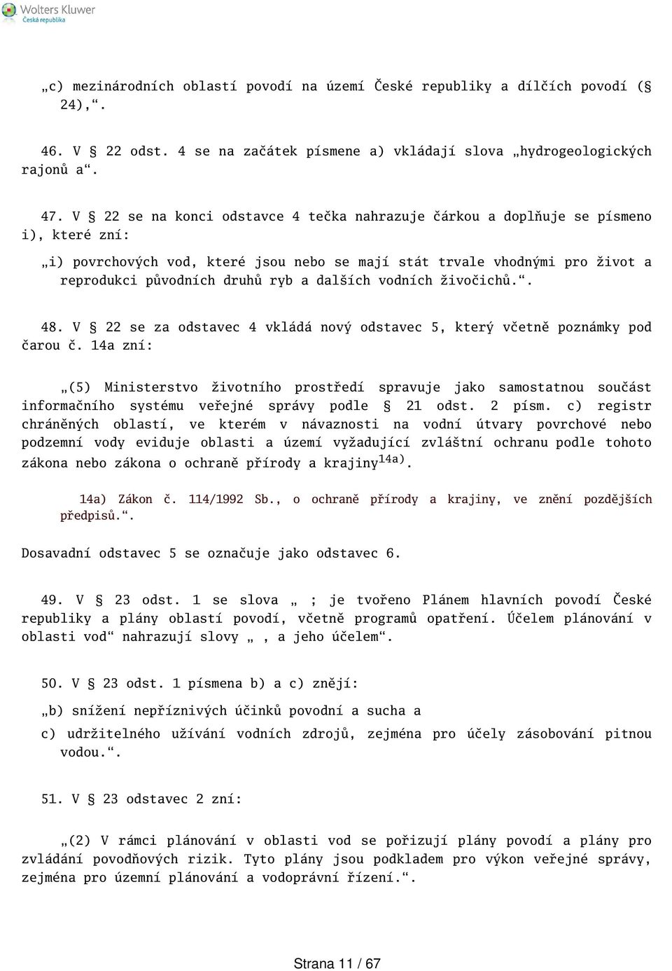 dalích vodních živočichů.. 48. V 22 se za odstavec 4 vkládá nový odstavec 5, který včetně poznámky pod čarou č.