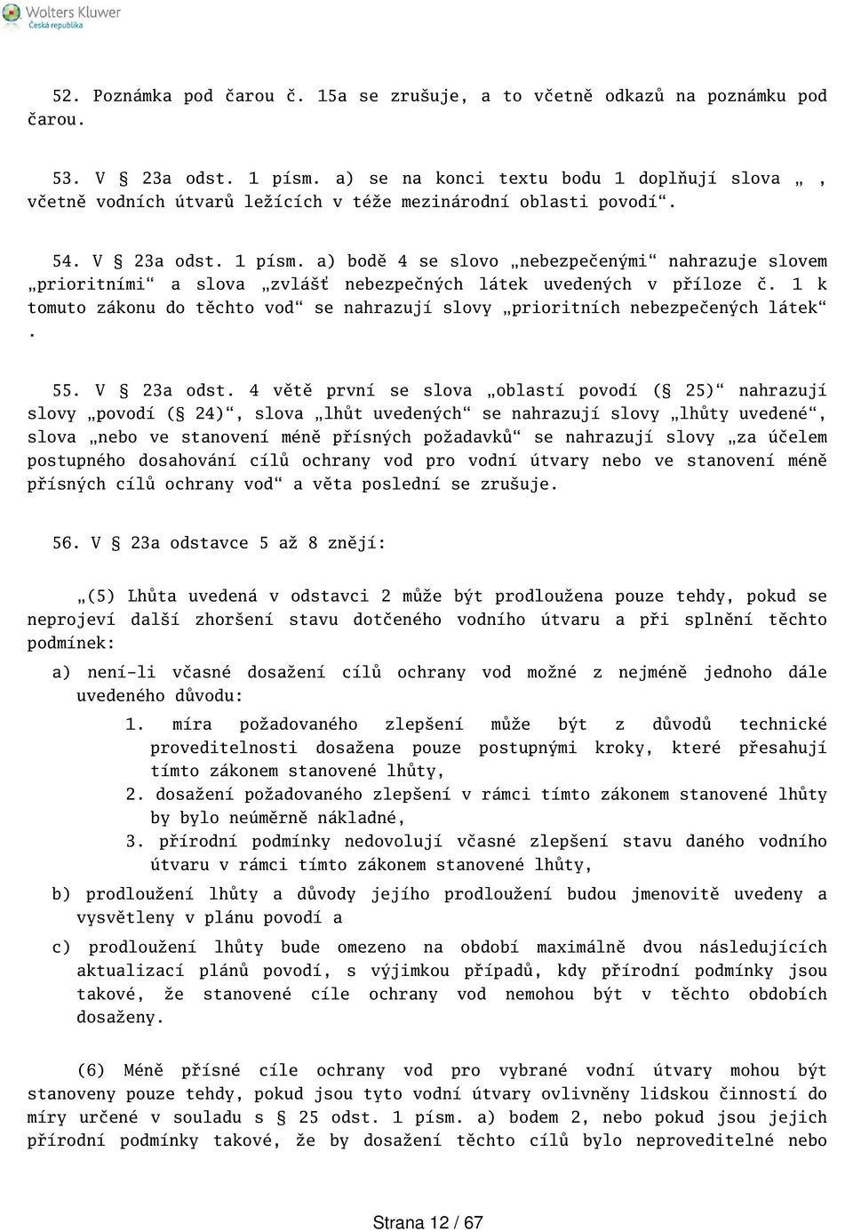 a) bodě 4 se slovo nebezpečenými nahrazuje slovem prioritními a slova zvláť nebezpečných látek uvedených v příloze č.