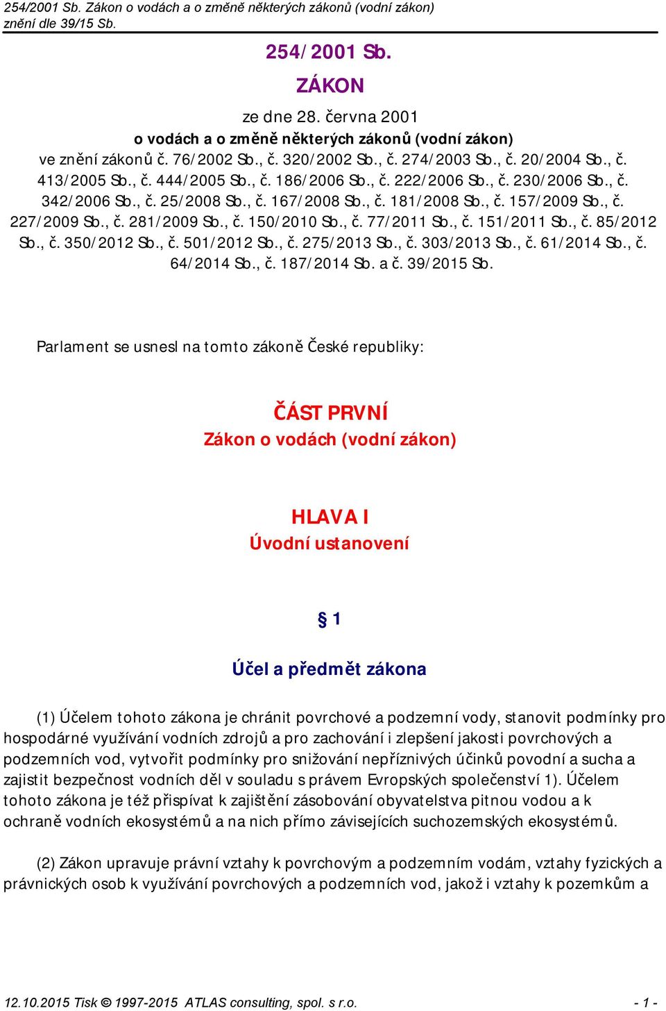 , č. 151/2011 Sb., č. 85/2012 Sb., č. 350/2012 Sb., č. 501/2012 Sb., č. 275/2013 Sb., č. 303/2013 Sb., č. 61/2014 Sb., č. 64/2014 Sb., č. 187/2014 Sb. a č. 39/2015 Sb.