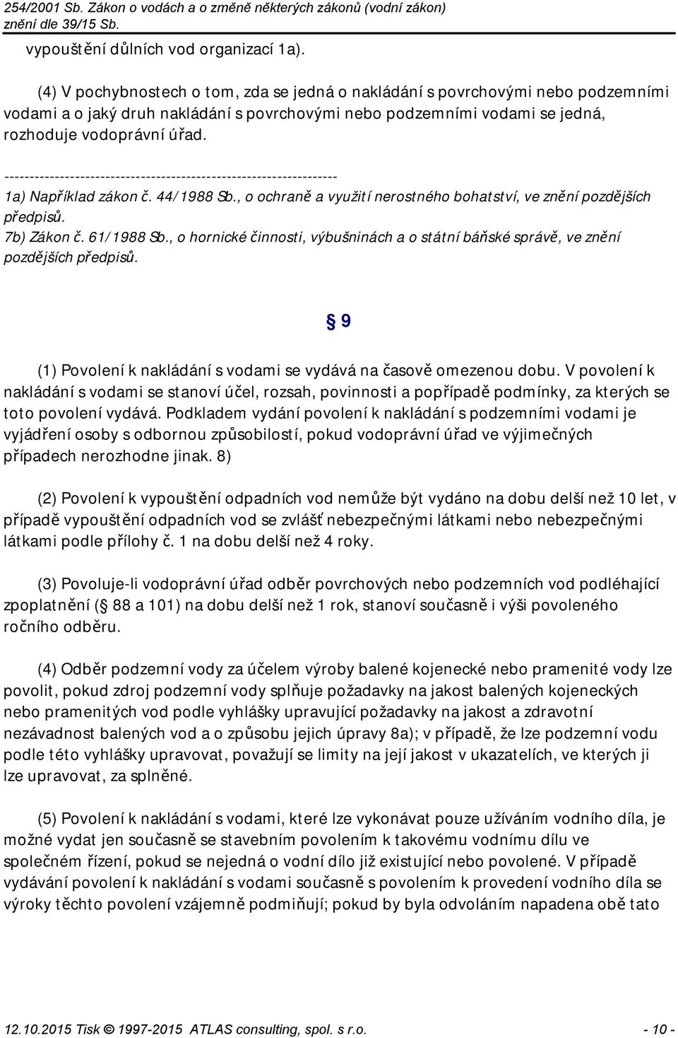 ------------------------------------------------------------------ 1a) Například zákon č. 44/1988 Sb., o ochraně a využití nerostného bohatství, ve znění pozdějších předpisů. 7b) Zákon č. 61/1988 Sb.