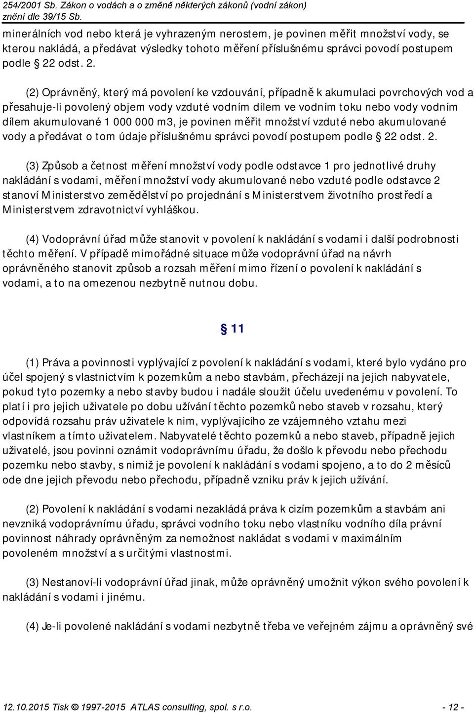 (2) Oprávněný, který má povolení ke vzdouvání, případně k akumulaci povrchových vod a přesahuje-li povolený objem vody vzduté vodním dílem ve vodním toku nebo vody vodním dílem akumulované 1 000 000