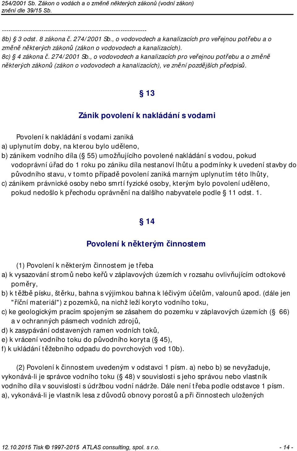 , o vodovodech a kanalizacích pro veřejnou potřebu a o změně některých zákonů (zákon o vodovodech a kanalizacích), ve znění pozdějších předpisů.