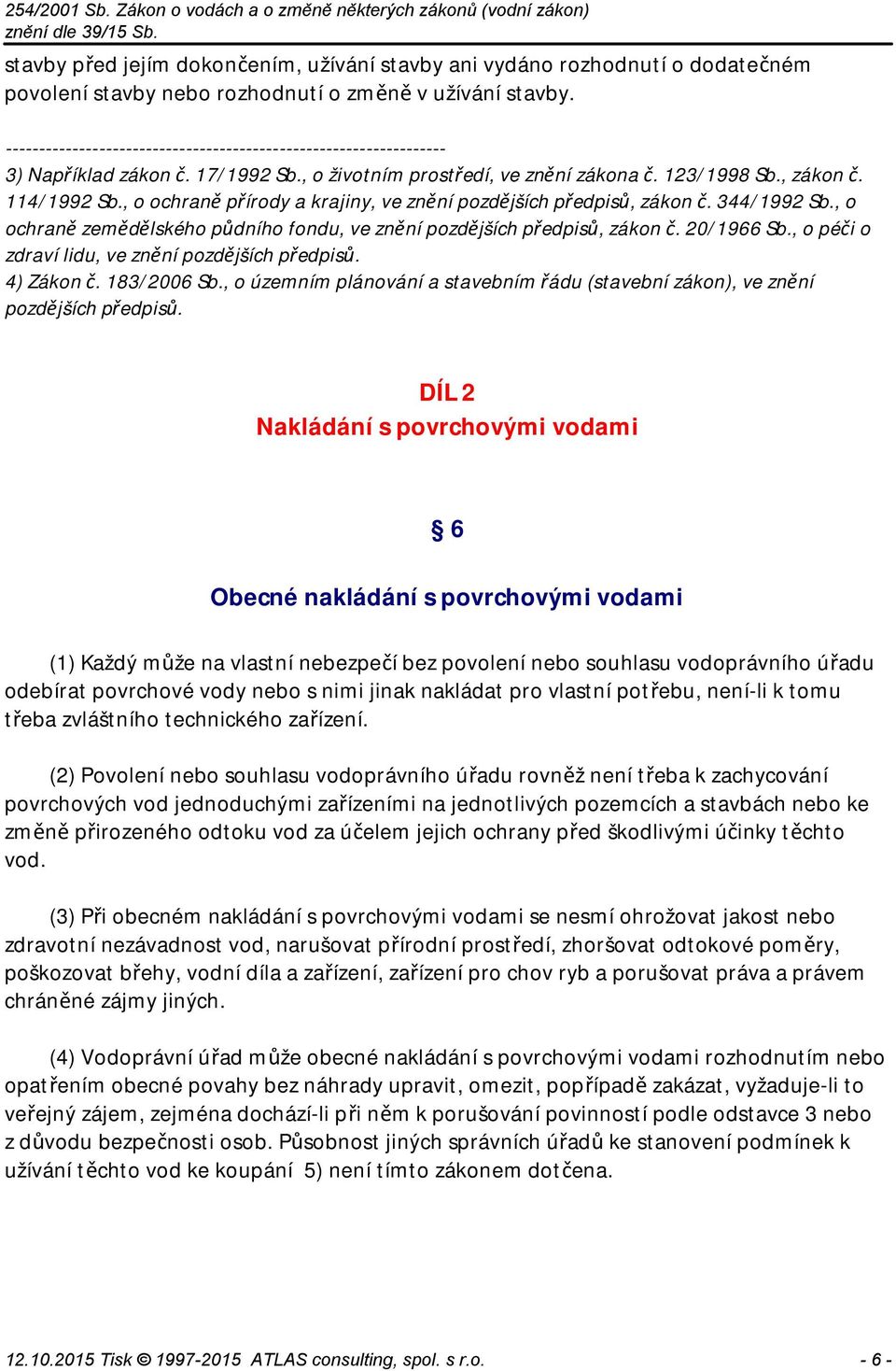 , o ochraně přírody a krajiny, ve znění pozdějších předpisů, zákon č. 344/1992 Sb., o ochraně zemědělského půdního fondu, ve znění pozdějších předpisů, zákon č. 20/1966 Sb.