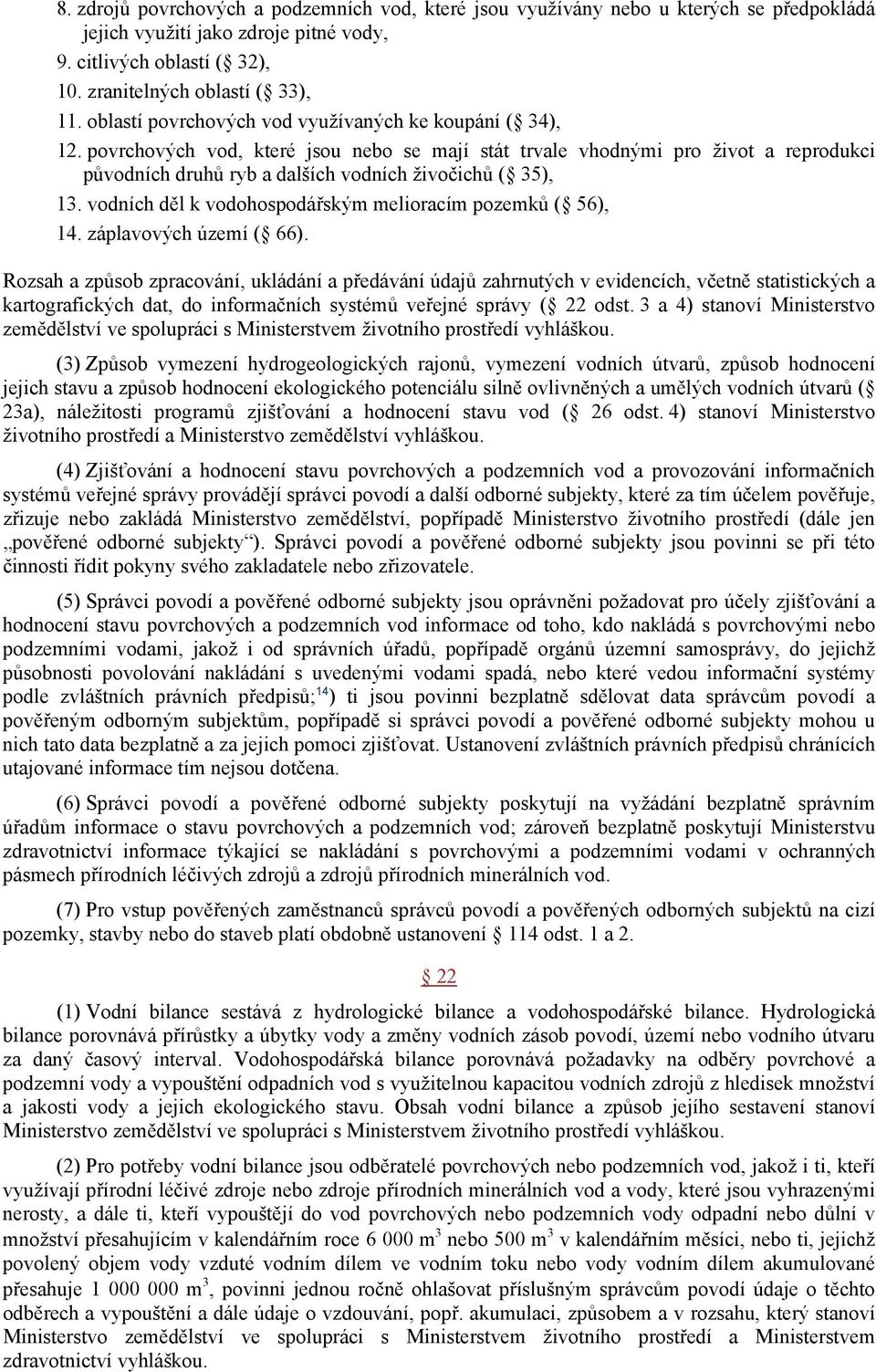 povrchových vod, které jsou nebo se mají stát trvale vhodnými pro život a reprodukci původních druhů ryb a dalších vodních živočichů ( 35), 13.