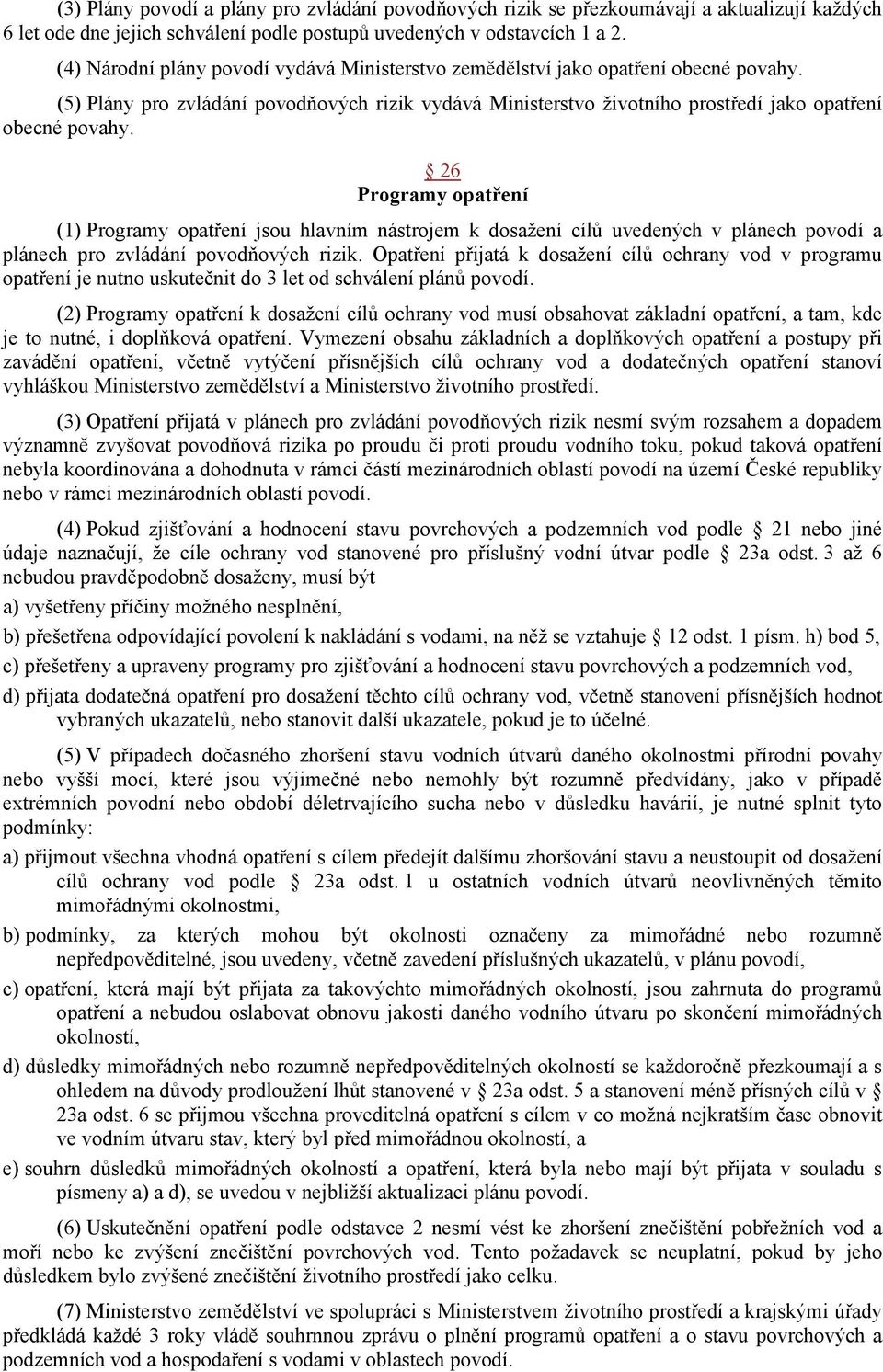 26 Programy opatření (1) Programy opatření jsou hlavním nástrojem k dosažení cílů uvedených v plánech povodí a plánech pro zvládání povodňových rizik.