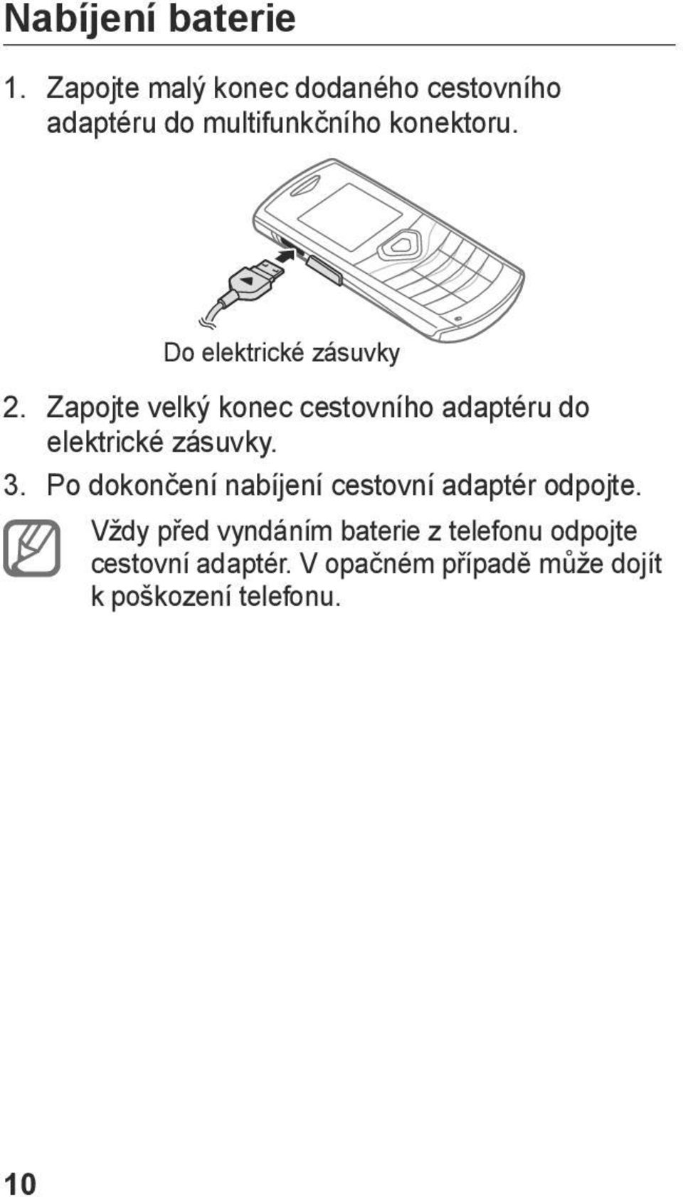 Do elektrické zásuvky 2. Zapojte velký konec cestovního adaptéru do elektrické zásuvky.