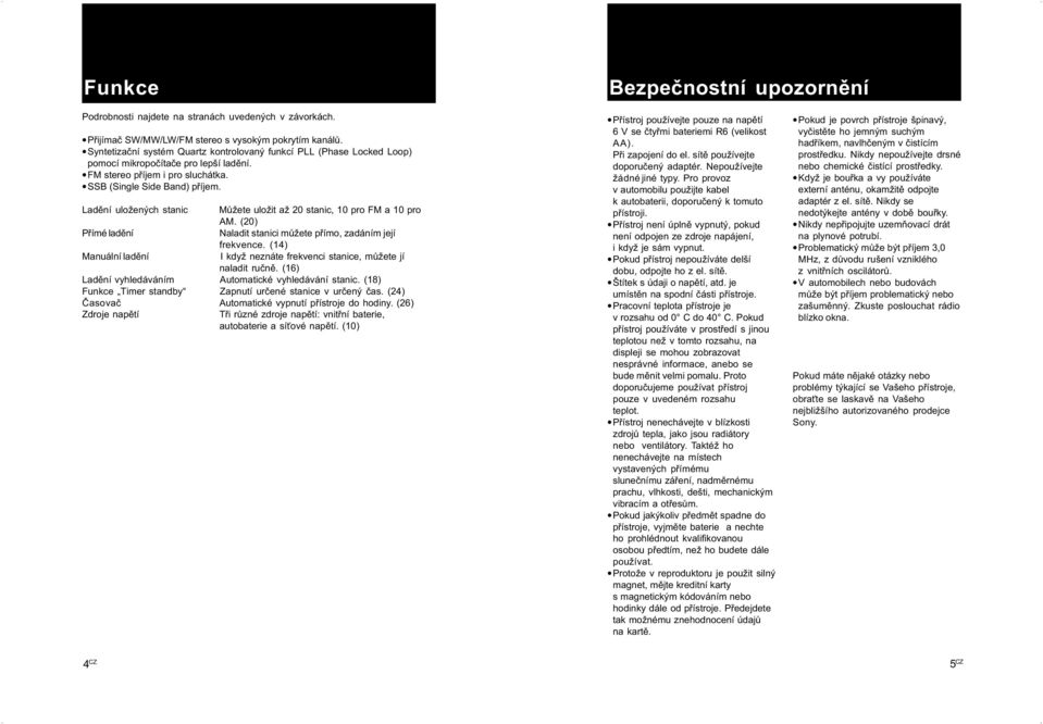 Ladìní uložených stanic Mùžete uložit až 20 stanic, 10 pro FM a 10 pro AM. (20) Pøímé ladìní Naladit stanici mùžete pøímo, zadáním její frekvence.