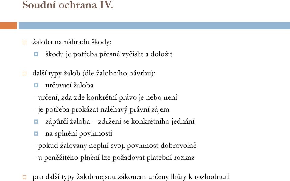 určovací žaloba - určení, zda zde konkrétní právo je nebo není - je potřeba prokázat naléhavý právní zájem zápůrčí