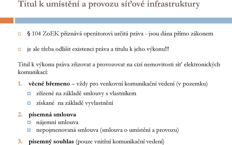 věcné břemeno vždy pro venkovní komunikační vedení (v pozemku) zřízené na základě smlouvy s vlastníkem získané na základě vyvlastnění 2.