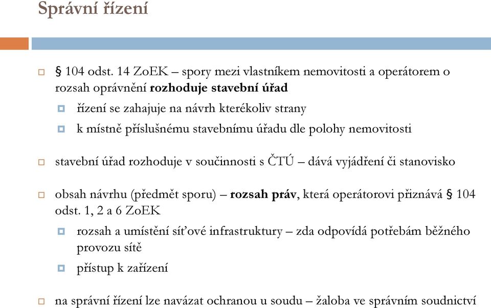 k místně příslušnému stavebnímu úřadu dle polohy nemovitosti stavební úřad rozhoduje v součinnosti s ČTÚ dává vyjádření či stanovisko obsah