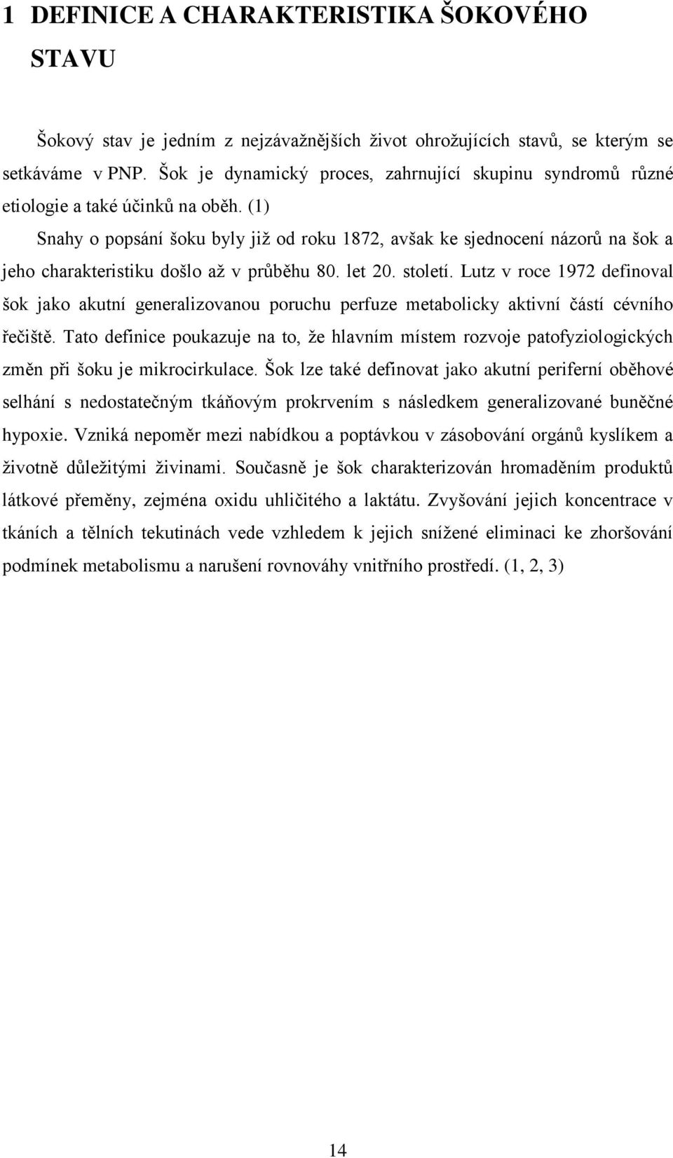 (1) Snahy o popsání šoku byly již od roku 1872, avšak ke sjednocení názorů na šok a jeho charakteristiku došlo až v průběhu 80. let 20. století.