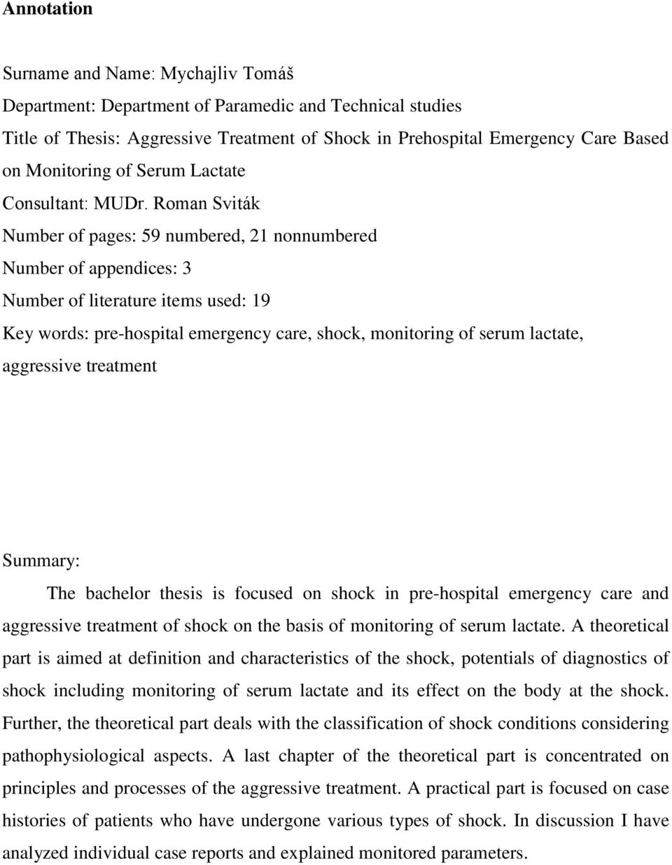 Roman Sviták Number of pages: 59 numbered, 21 nonnumbered Number of appendices: 3 Number of literature items used: 19 Key words: pre-hospital emergency care, shock, monitoring of serum lactate,