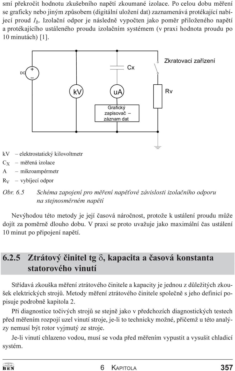 '& &[ =NUDWRYDFt]D t]hqt N9 X$ 5Y *UDILFNê ]DSLVRYDþ ± ]i]qdpgdw kv elektrostatický kilovoltmetr C X mìøená izolace A mikroampérmetr R V vybíjecí odpor Obr. 6.