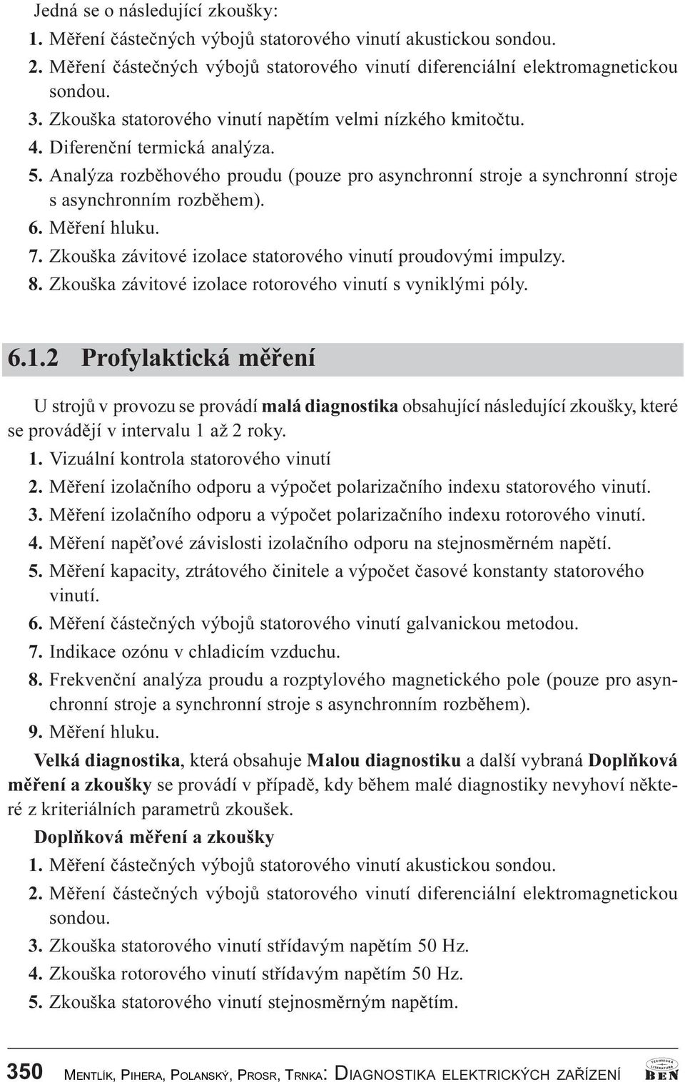 Mìøení hluku. 7. Zkouška závitové izolace statorového vinutí proudovými impulzy. 8. Zkouška závitové izolace rotorového vinutí s vyniklými póly. 6.1.