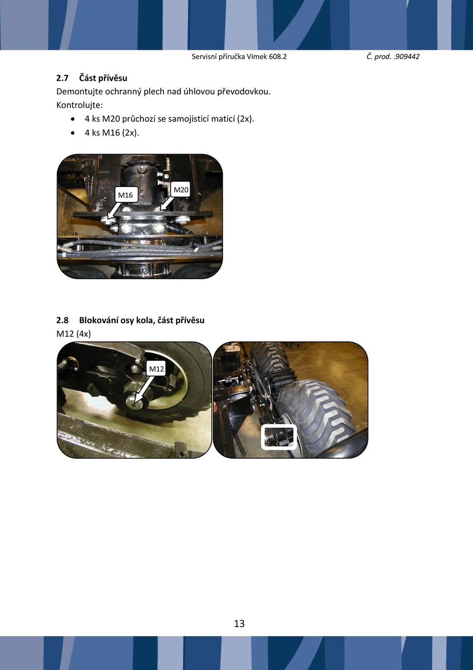 4 ks M16 (2x). Servisní příručka Vimek 608.2 Č. prod.