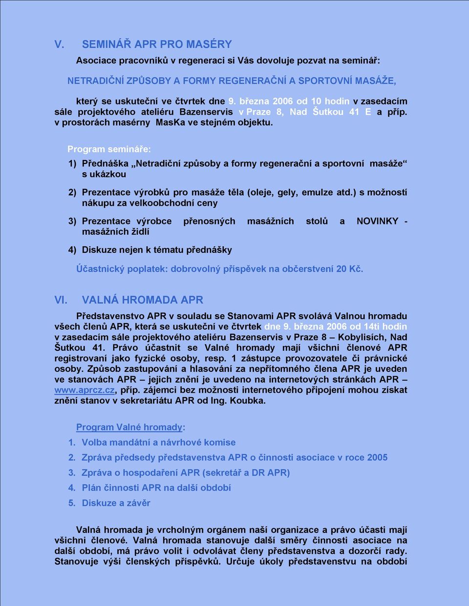 Program semináře: 1) Přednáška Netradiční způsoby a formy regenerační a sportovní masáže s ukázkou 2) Prezentace výrobků pro masáže těla (oleje, gely, emulze atd.