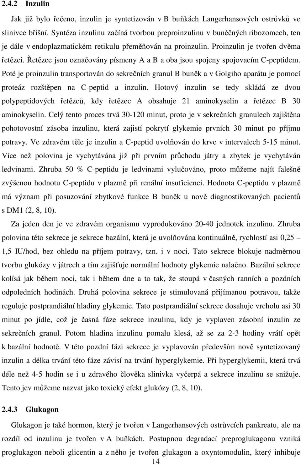 Řetězce jsou označovány písmeny A a B a oba jsou spojeny spojovacím C-peptidem.