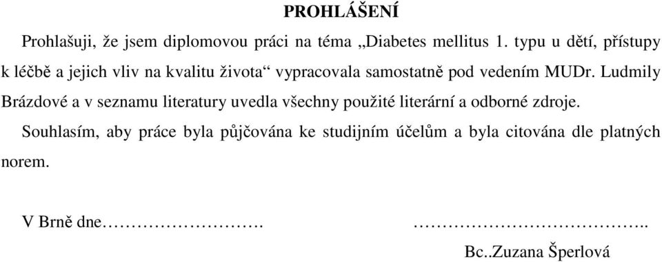 MUDr. Ludmily Brázdové a v seznamu literatury uvedla všechny použité literární a odborné zdroje.