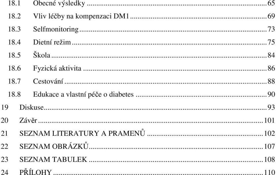 .. 88 18.8 Edukace a vlastní péče o diabetes... 90 19 Diskuse... 93 20 Závěr.