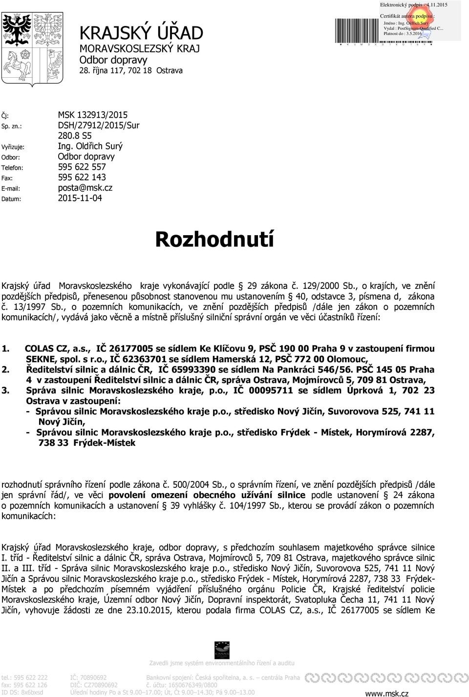 129/2000 Sb., o krajích, ve znění pozdějších předpisů, přenesenou působnost stanovenou mu ustanovením 40, odstavce 3, písmena d, zákona č. 13/1997 Sb.