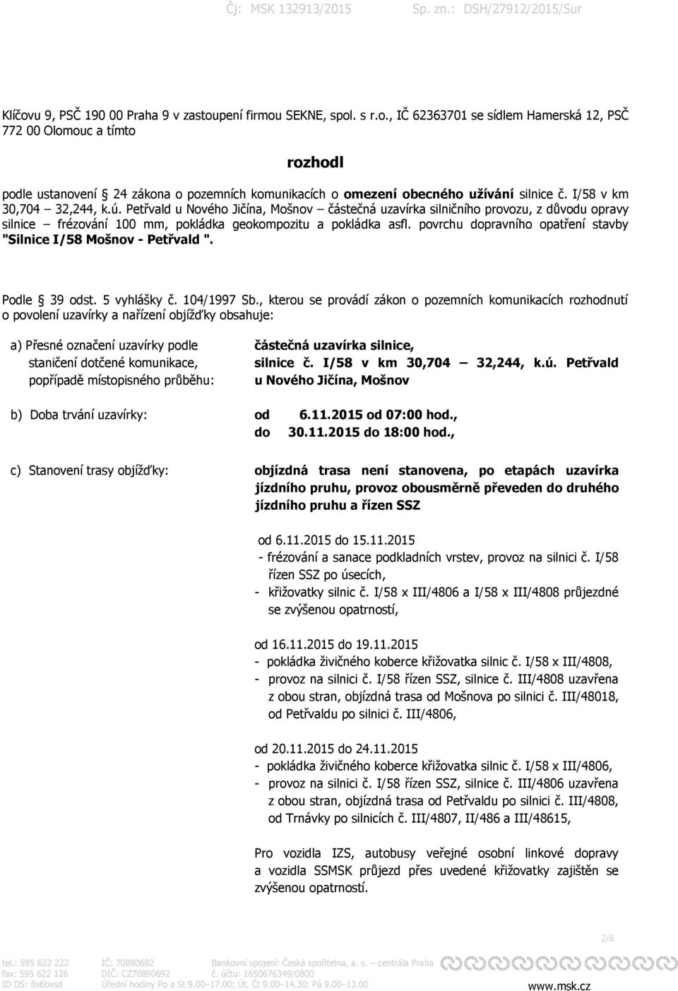 povrchu dopravního opatření stavby "Silnice I/58 Mošnov - Petřvald ". Podle 39 odst. 5 vyhlášky č. 104/1997 Sb.