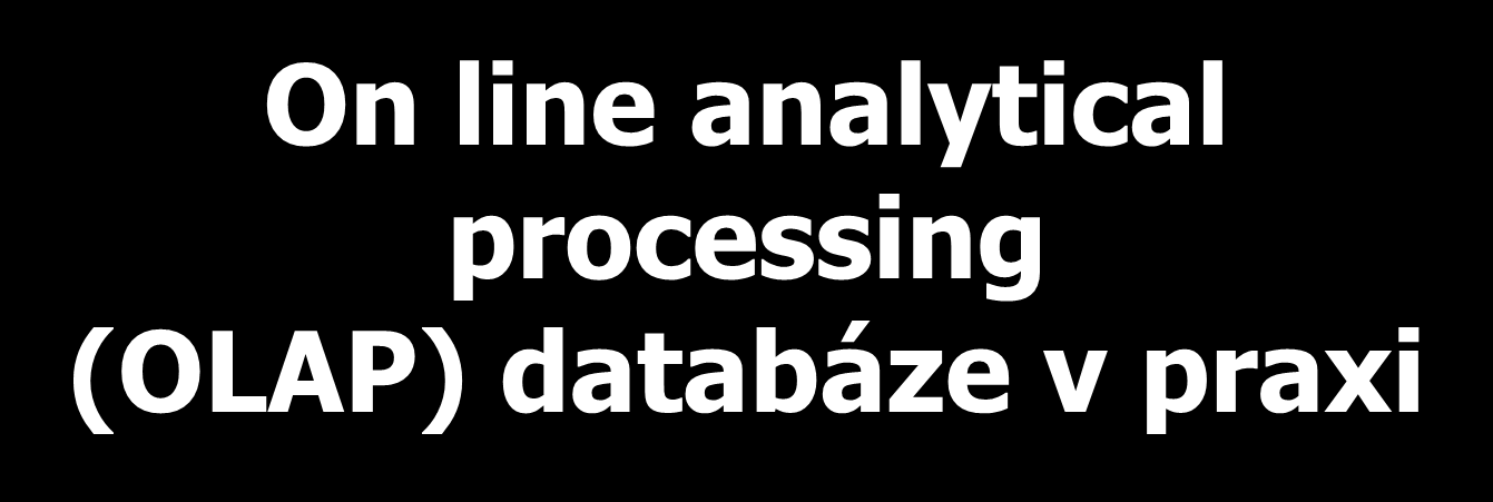 On line analytical processing (OLAP) databáze v praxi Lukáš Matějovský